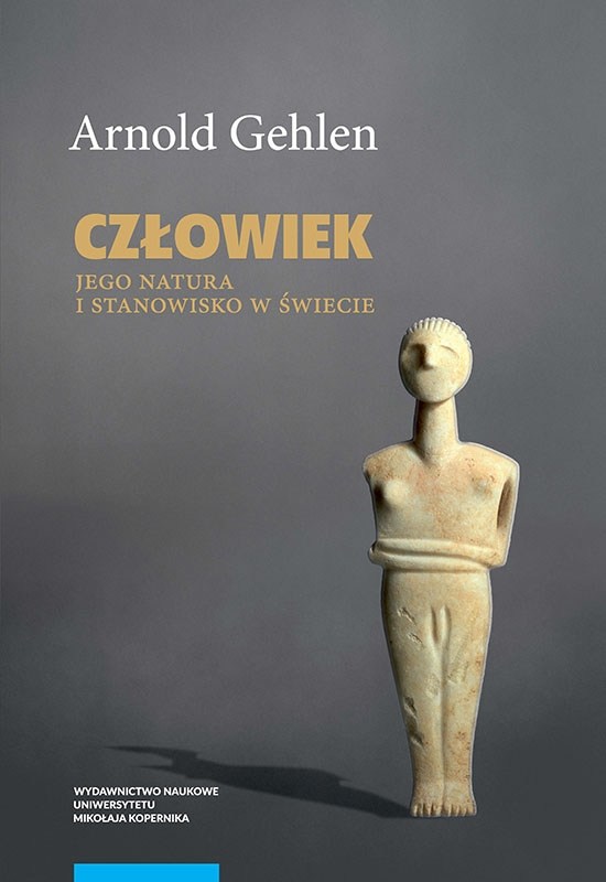 Człowiek. Jego natura i środowisko w świecie – Arnold Gehlen