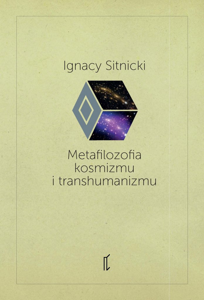Metafilozofia kosmizmu i transhumanizmu – Ignacy Sitnicki