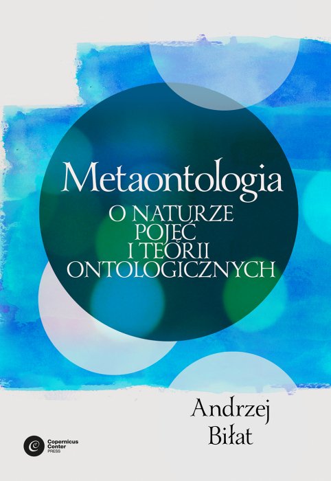 Metaontologia. O naturze pojęć i teorii ontologicznych - Andrzej Biłat