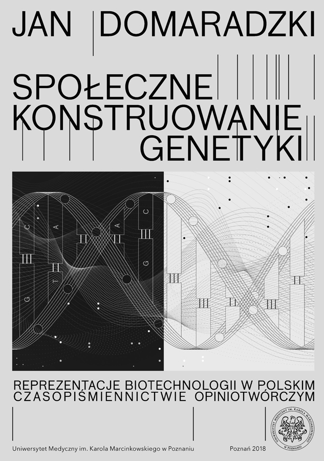 Społeczne konstruowanie genetyki. Reprezentacje biotechnologii w polskim czasopiśmiennictwie opiniotwórczym - Jan Domaradzki