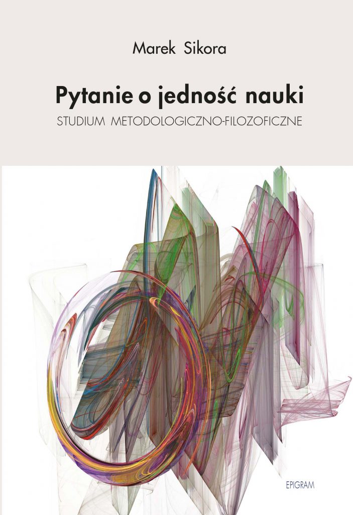 Pytanie o jedność nauki. Studium metodologiczno-filozoficzne - Marek Sikora