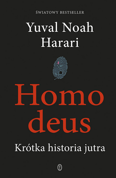 Yuval Noah Harari Homo deus Krótka historia jutra