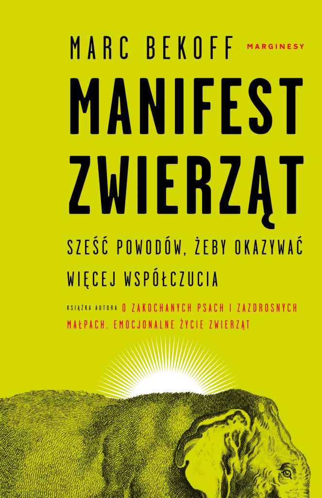 Manifest zwierząt. Sześć powodów, żeby okazywać więcej współczucia - Marc Bekoff