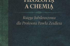 Między filozofią a chemią. Księga Jubileuszowa dla Profesora Pawła Zeidlera