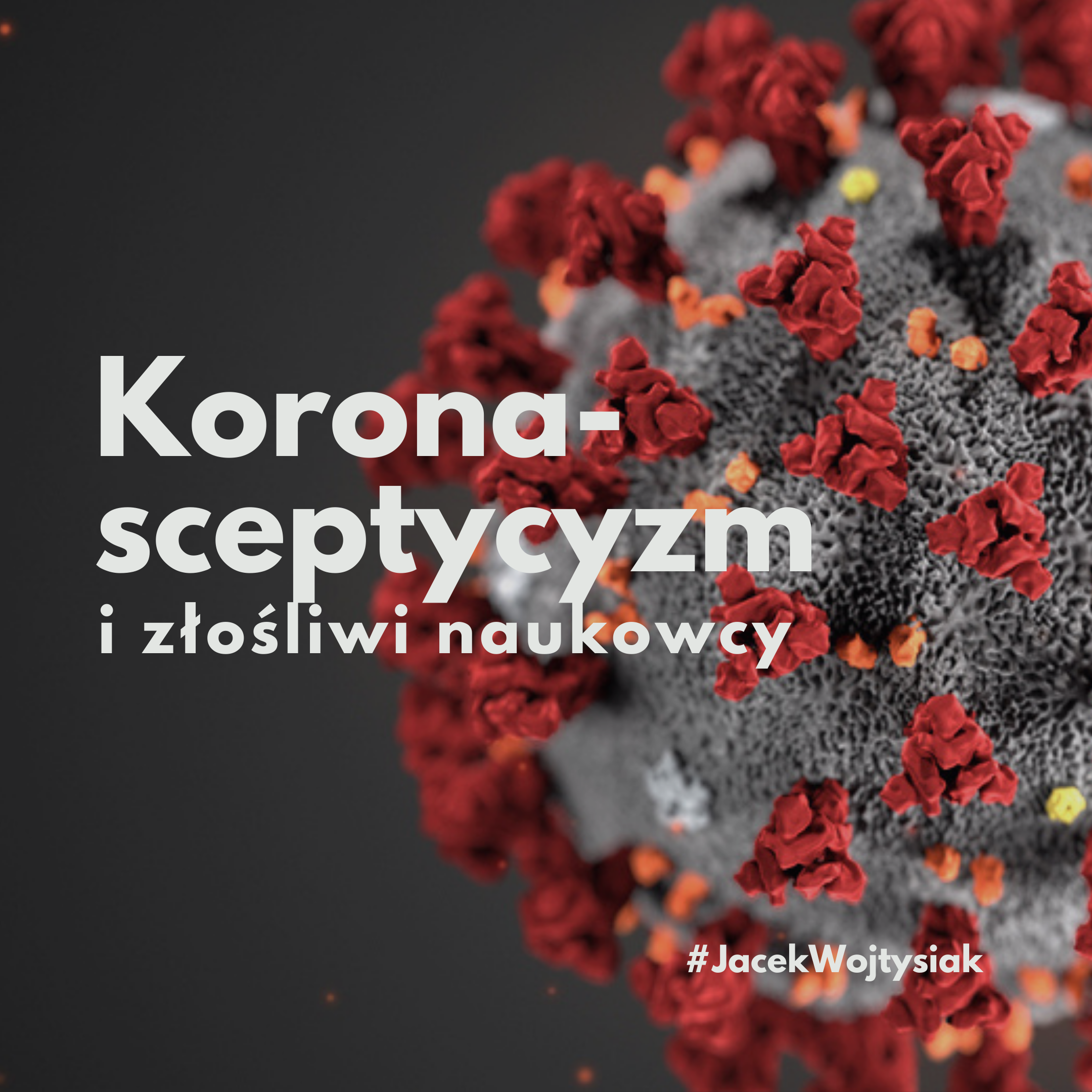 Korona-sceptycyzm i złośliwi naukowcy - Jacek Wojtysiak