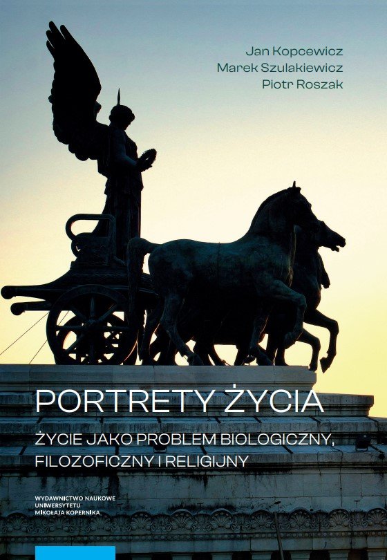 Portrety życia. Życie jako problem biologiczny, filozoficzny i religijny